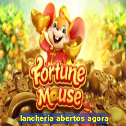 lancheria abertos agora